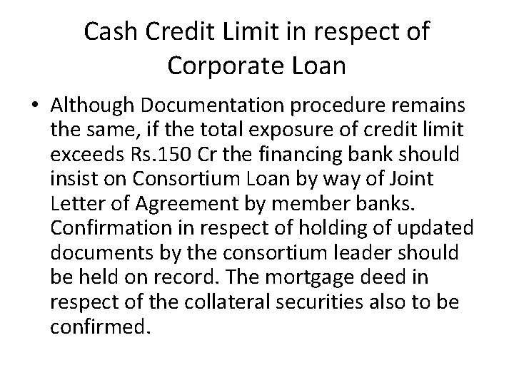 Cash Credit Limit in respect of Corporate Loan • Although Documentation procedure remains the