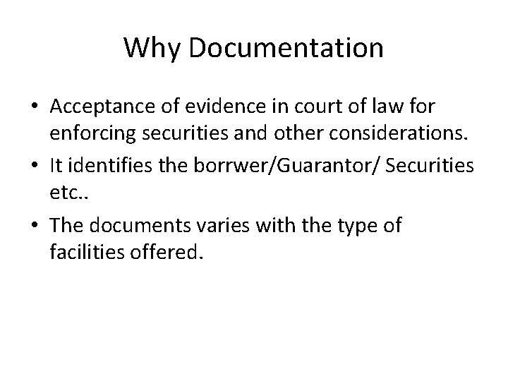 Why Documentation • Acceptance of evidence in court of law for enforcing securities and