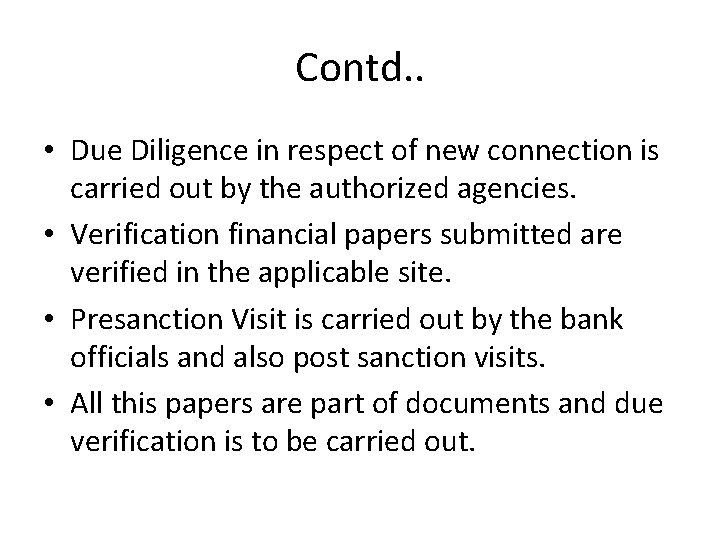 Contd. . • Due Diligence in respect of new connection is carried out by