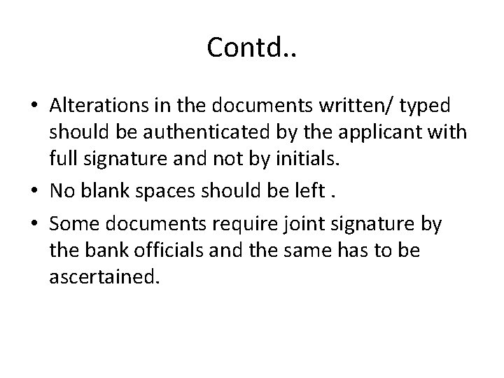 Contd. . • Alterations in the documents written/ typed should be authenticated by the