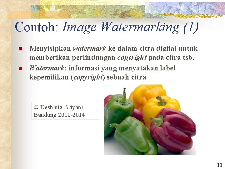Contoh: Image Watermarking (1) n n Menyisipkan watermark ke dalam citra digital untuk memberikan