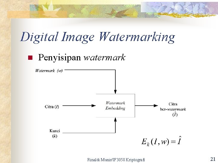 Digital Image Watermarking n Penyisipan watermark Rinaldi Munir/IF 3058 Kriptografi 21 