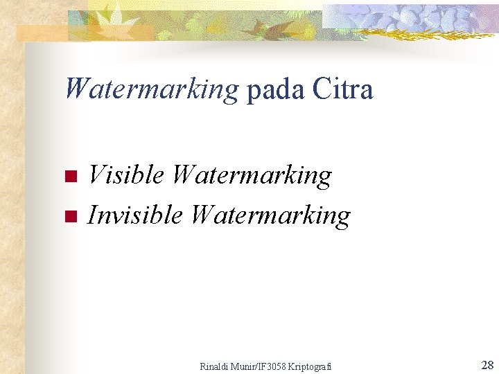 Watermarking pada Citra n n Visible Watermarking Invisible Watermarking Rinaldi Munir/IF 3058 Kriptografi 28