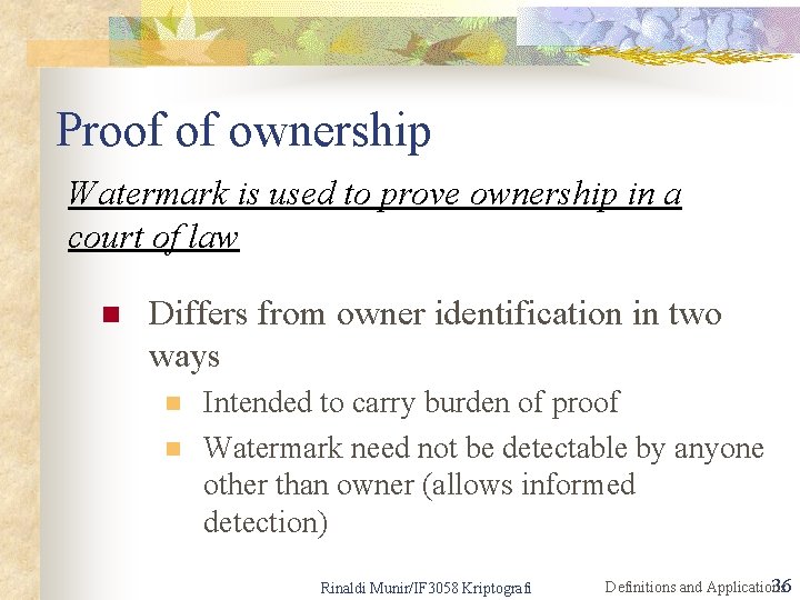 Proof of ownership Watermark is used to prove ownership in a court of law