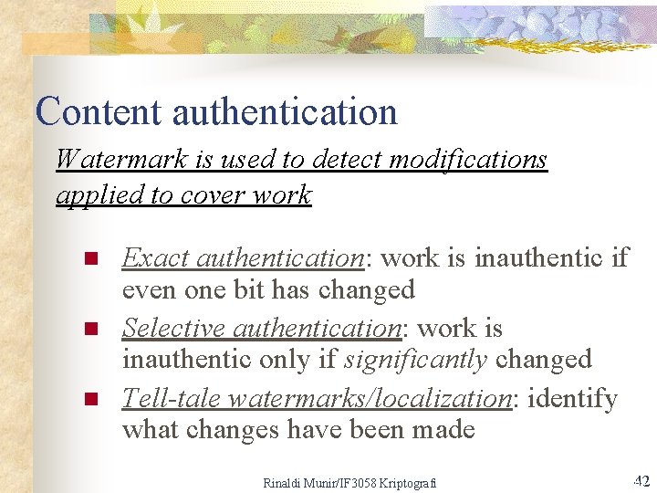 Content authentication Watermark is used to detect modifications applied to cover work n n