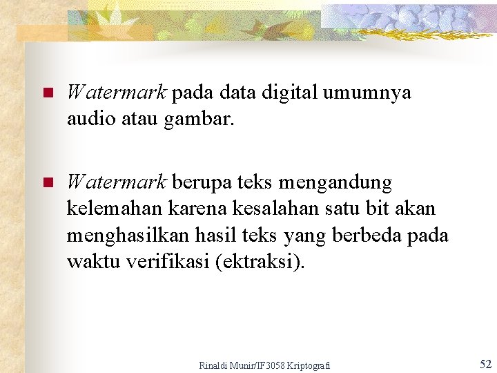 n Watermark pada data digital umumnya audio atau gambar. n Watermark berupa teks mengandung