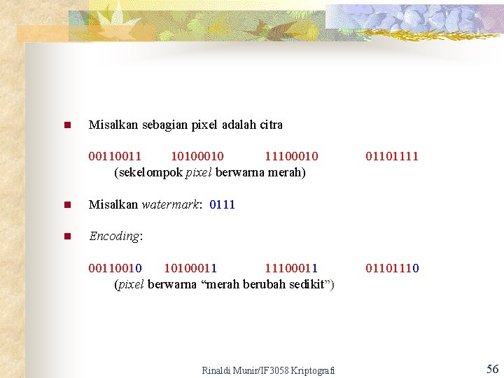 n Misalkan sebagian pixel adalah citra 0011 10100010 11100010 (sekelompok pixel berwarna merah) n