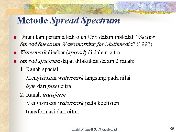 Metode Spread Spectrum n n n Diusulkan pertama kali oleh Cox dalam makalah “Secure