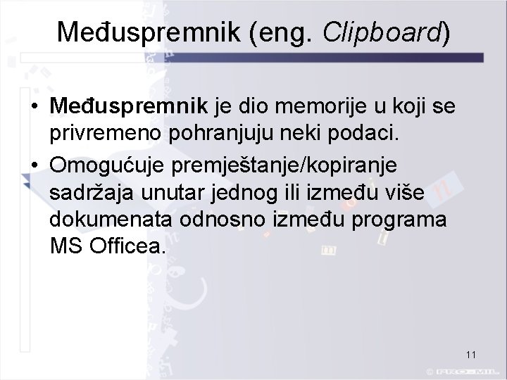 Međuspremnik (eng. Clipboard) • Međuspremnik je dio memorije u koji se privremeno pohranjuju neki