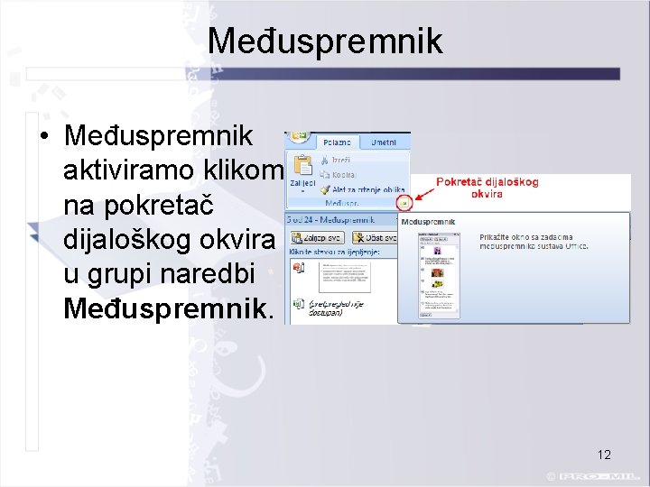 Međuspremnik • Međuspremnik aktiviramo klikom na pokretač dijaloškog okvira u grupi naredbi Međuspremnik. 12