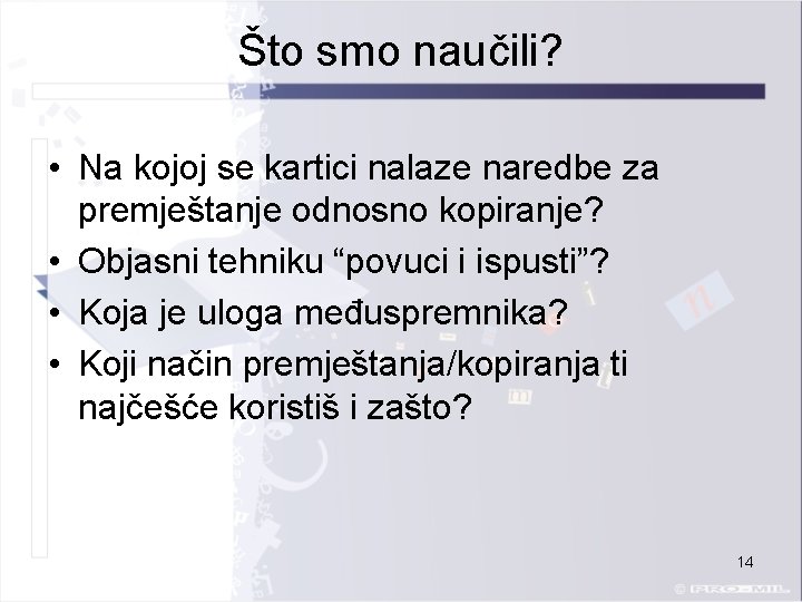 Što smo naučili? • Na kojoj se kartici nalaze naredbe za premještanje odnosno kopiranje?