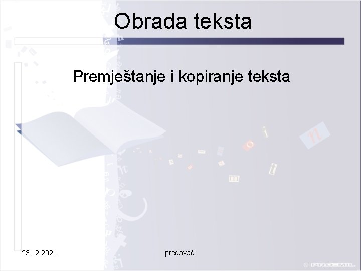 Obrada teksta Premještanje i kopiranje teksta 23. 12. 2021. predavač: 