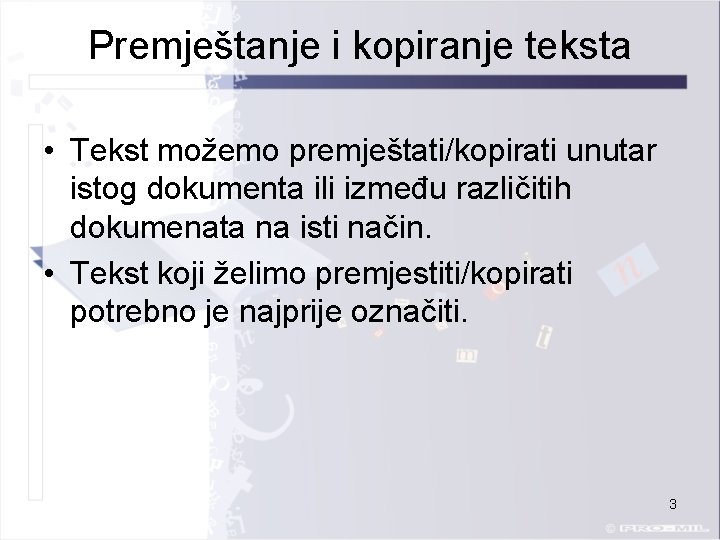 Premještanje i kopiranje teksta • Tekst možemo premještati/kopirati unutar istog dokumenta ili između različitih