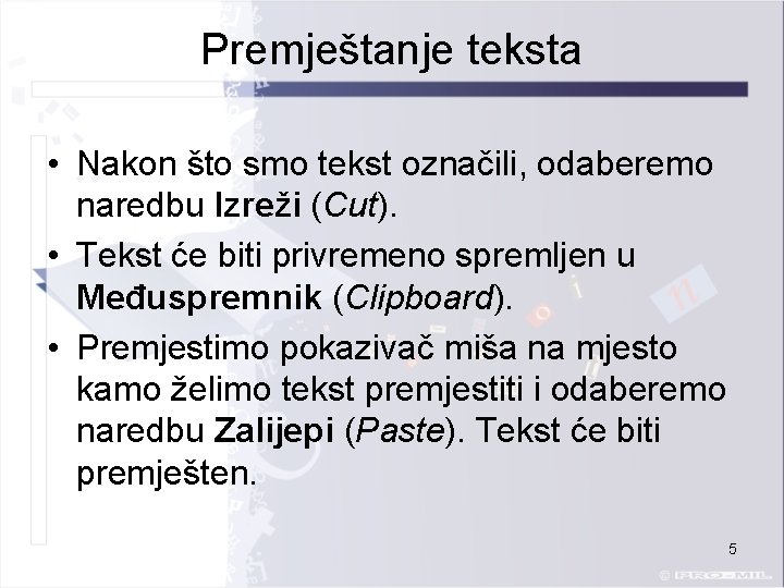 Premještanje teksta • Nakon što smo tekst označili, odaberemo naredbu Izreži (Cut). • Tekst