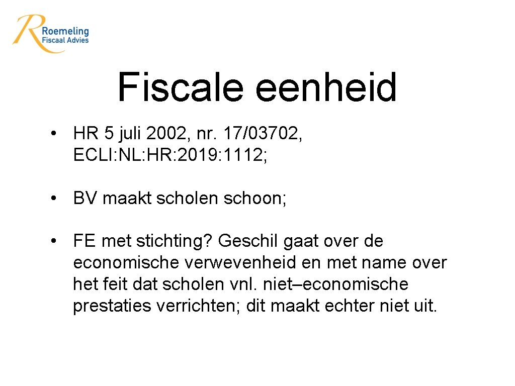 Fiscale eenheid • HR 5 juli 2002, nr. 17/03702, ECLI: NL: HR: 2019: 1112;