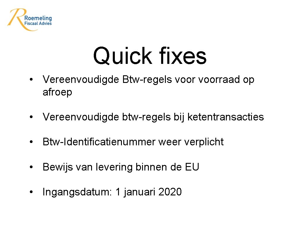 Quick fixes • Vereenvoudigde Btw-regels voorraad op afroep • Vereenvoudigde btw-regels bij ketentransacties •