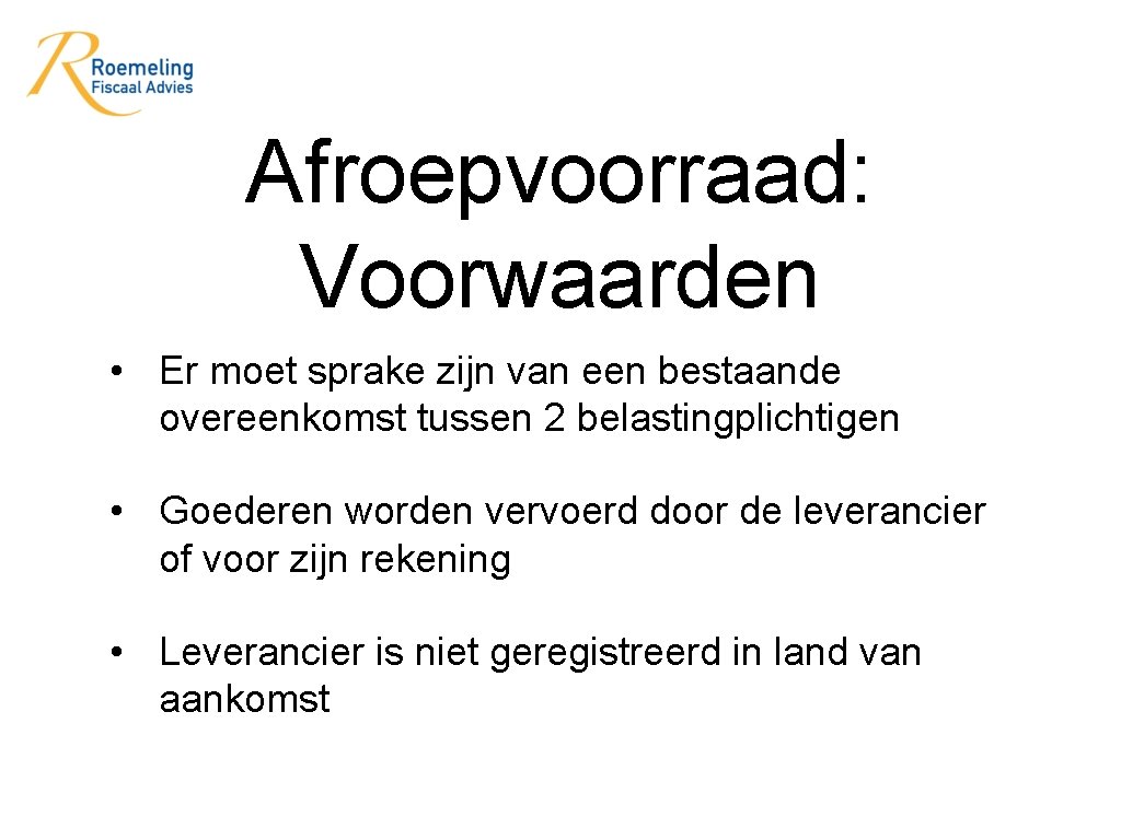 Afroepvoorraad: Voorwaarden • Er moet sprake zijn van een bestaande overeenkomst tussen 2 belastingplichtigen