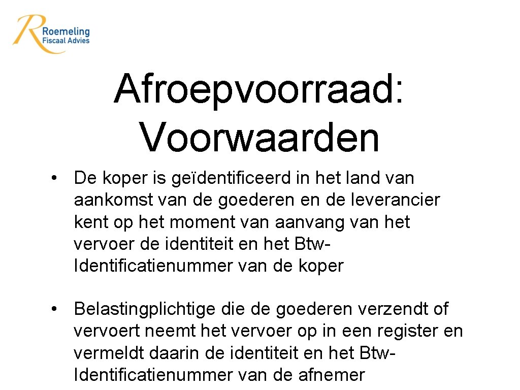 Afroepvoorraad: Voorwaarden • De koper is geïdentificeerd in het land van aankomst van de