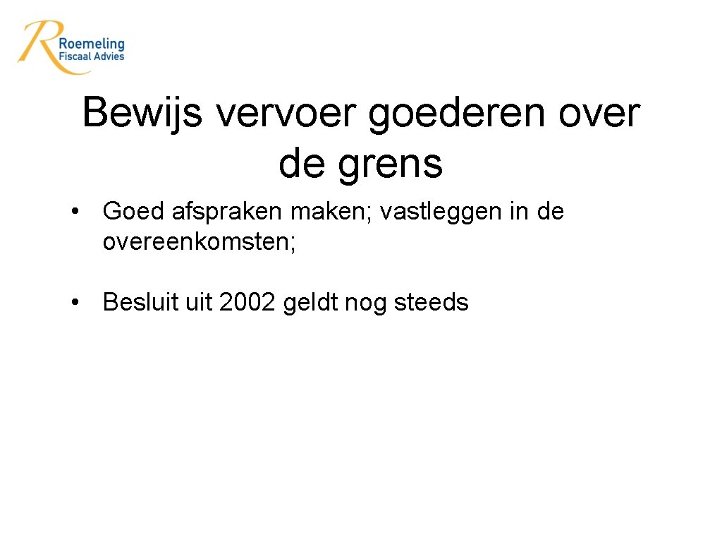 Bewijs vervoer goederen over de grens • Goed afspraken maken; vastleggen in de overeenkomsten;