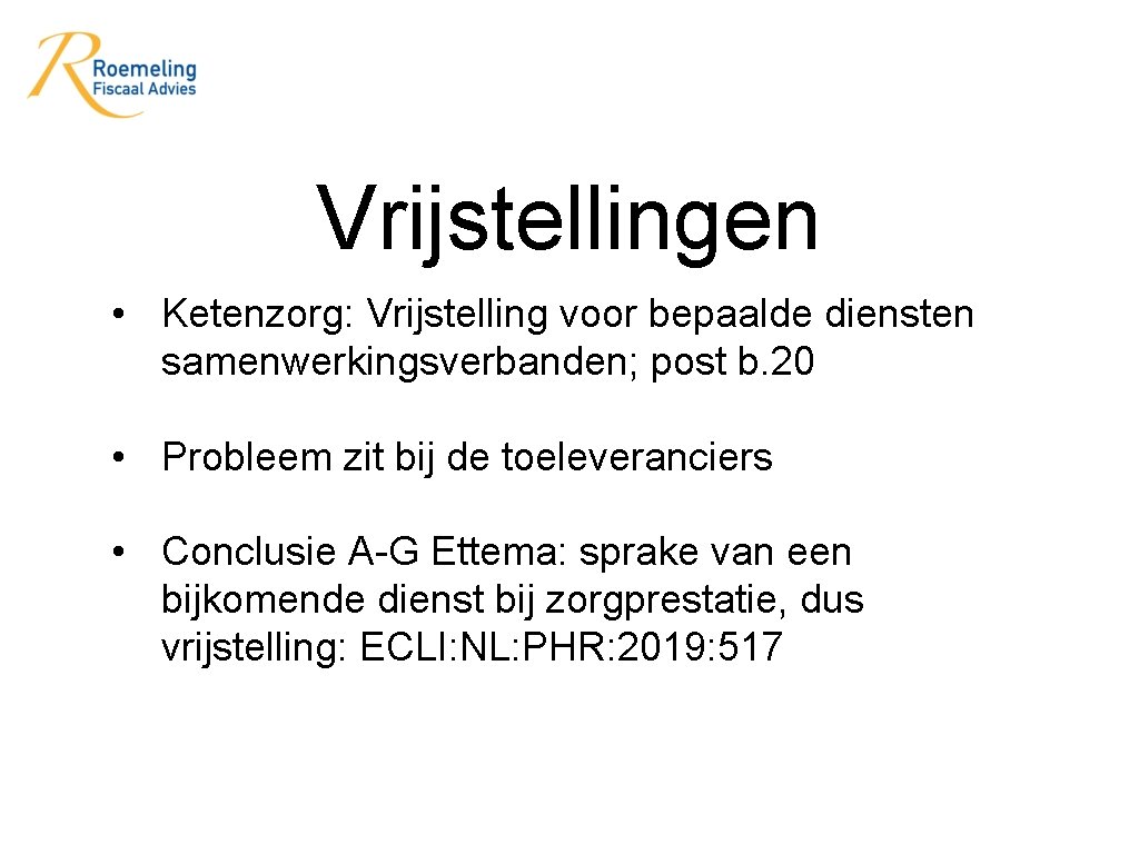 Vrijstellingen • Ketenzorg: Vrijstelling voor bepaalde diensten samenwerkingsverbanden; post b. 20 • Probleem zit