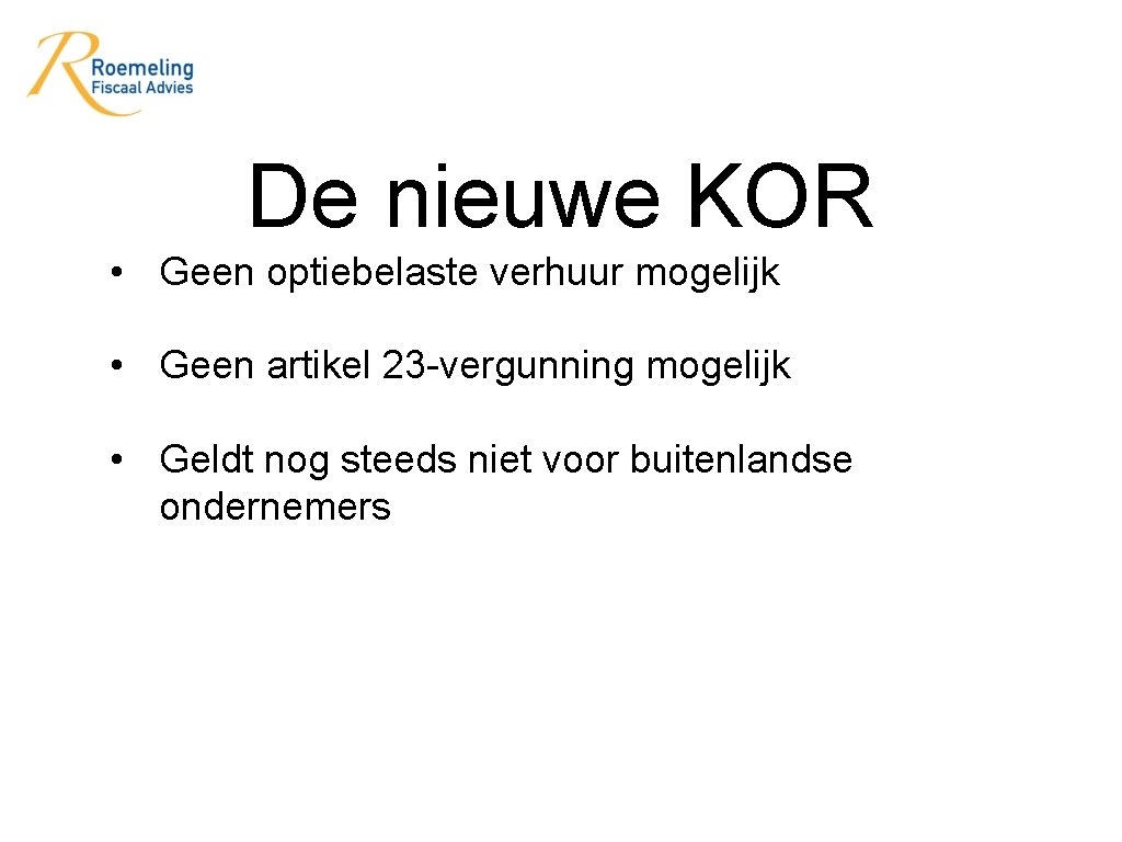 De nieuwe KOR • Geen optiebelaste verhuur mogelijk • Geen artikel 23 -vergunning mogelijk