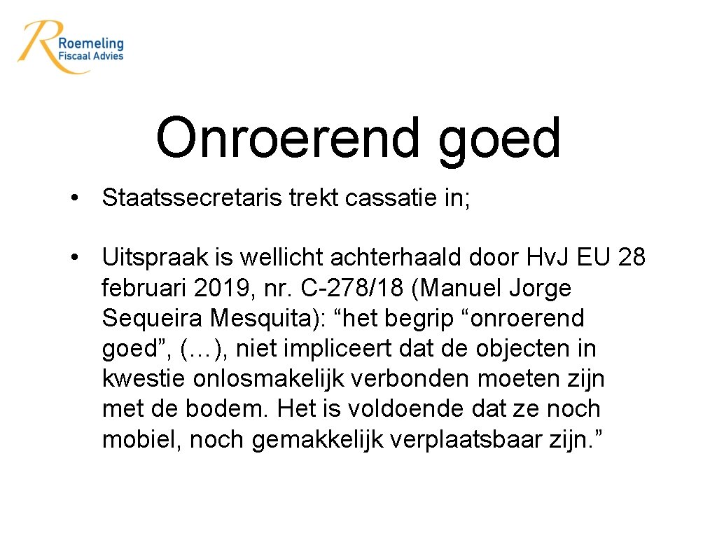 Onroerend goed • Staatssecretaris trekt cassatie in; • Uitspraak is wellicht achterhaald door Hv.