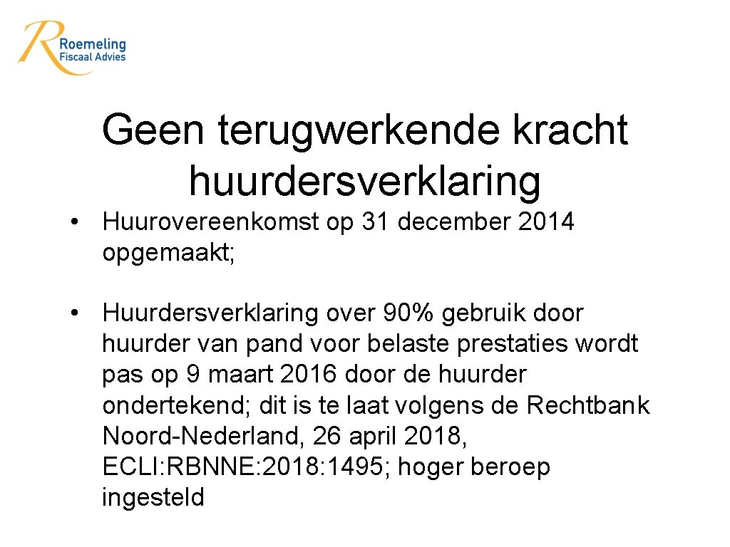 Geen terugwerkende kracht huurdersverklaring • Huurovereenkomst op 31 december 2014 opgemaakt; • Huurdersverklaring over