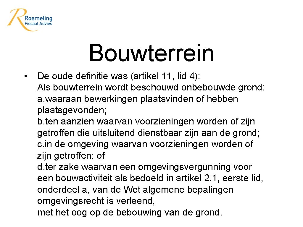 Bouwterrein • De oude definitie was (artikel 11, lid 4): Als bouwterrein wordt beschouwd