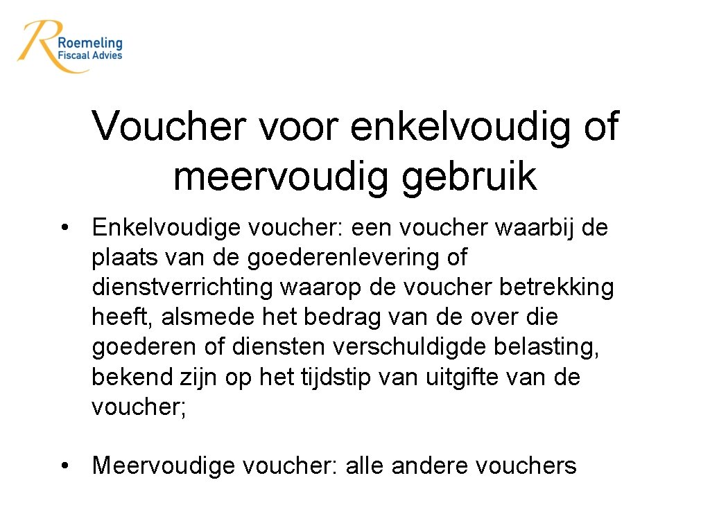 Voucher voor enkelvoudig of meervoudig gebruik • Enkelvoudige voucher: een voucher waarbij de plaats