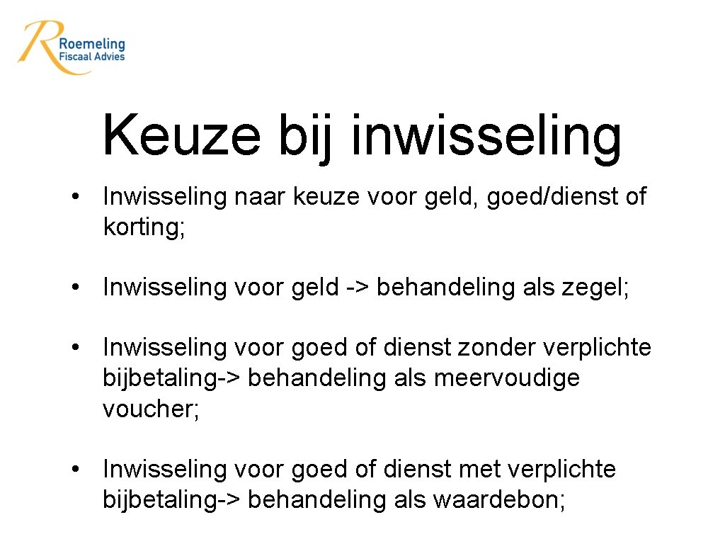 Keuze bij inwisseling • Inwisseling naar keuze voor geld, goed/dienst of korting; • Inwisseling