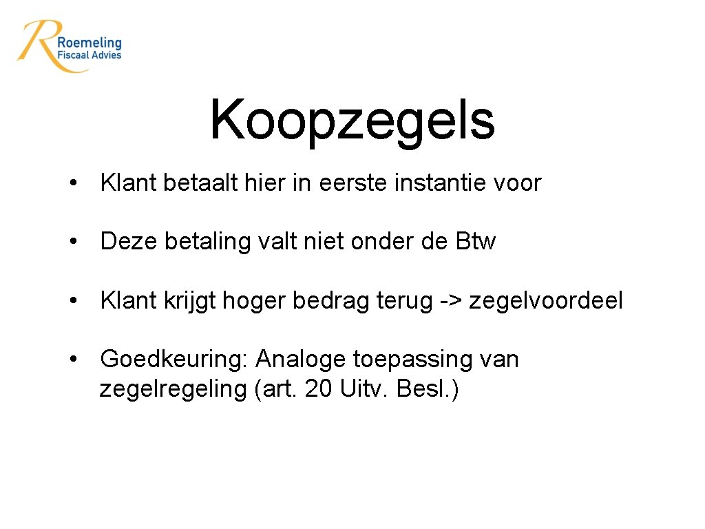 Koopzegels • Klant betaalt hier in eerste instantie voor • Deze betaling valt niet