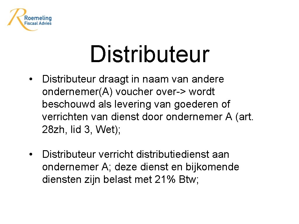 Distributeur • Distributeur draagt in naam van andere ondernemer(A) voucher over-> wordt beschouwd als