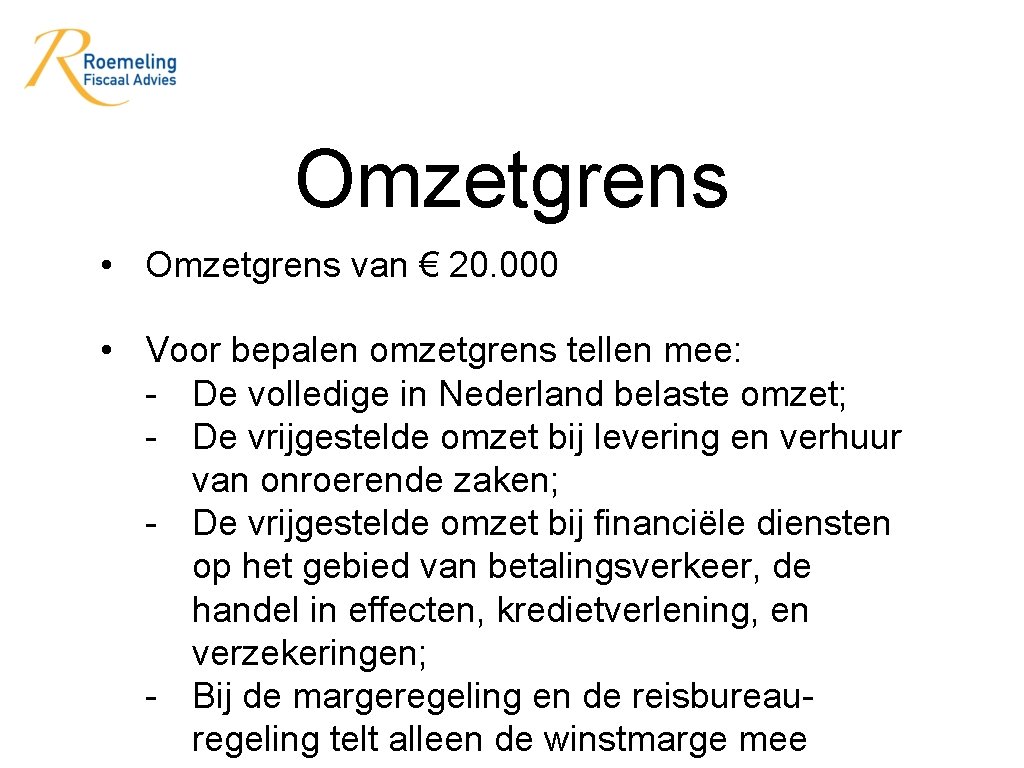 Omzetgrens • Omzetgrens van € 20. 000 • Voor bepalen omzetgrens tellen mee: -