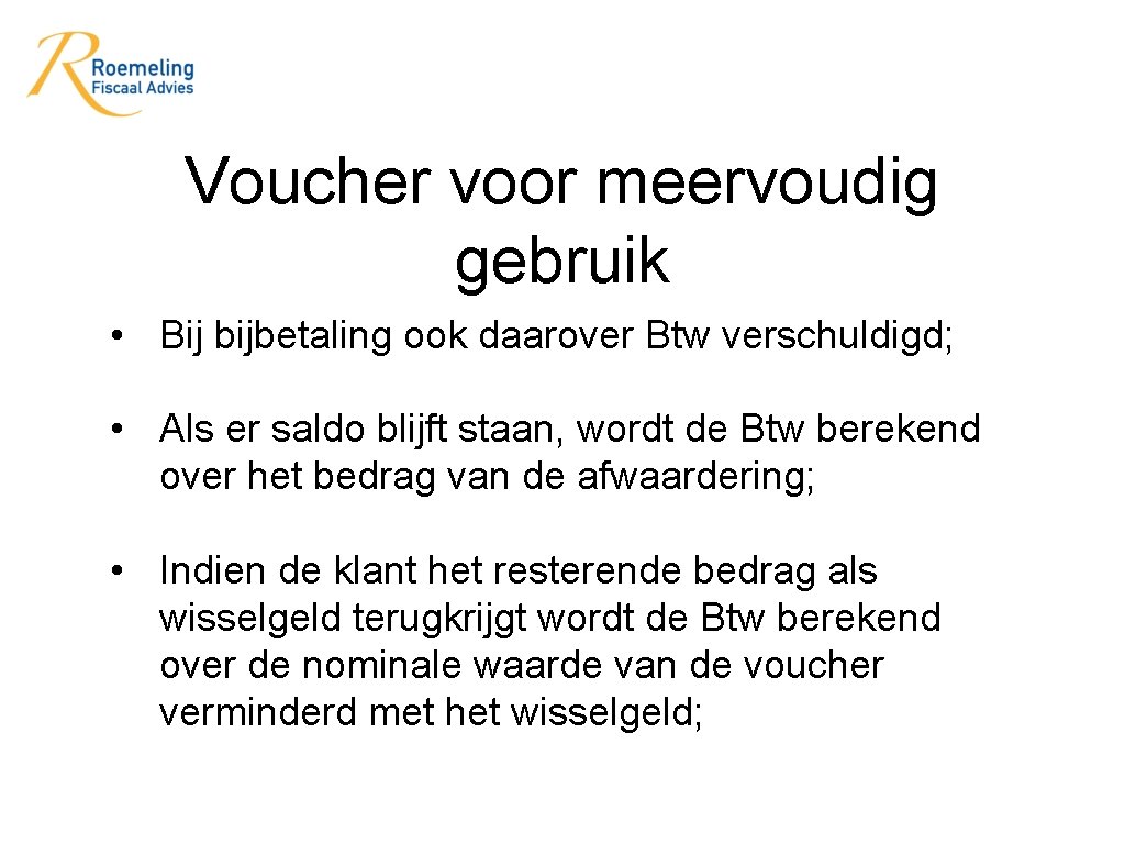 Voucher voor meervoudig gebruik • Bij bijbetaling ook daarover Btw verschuldigd; • Als er