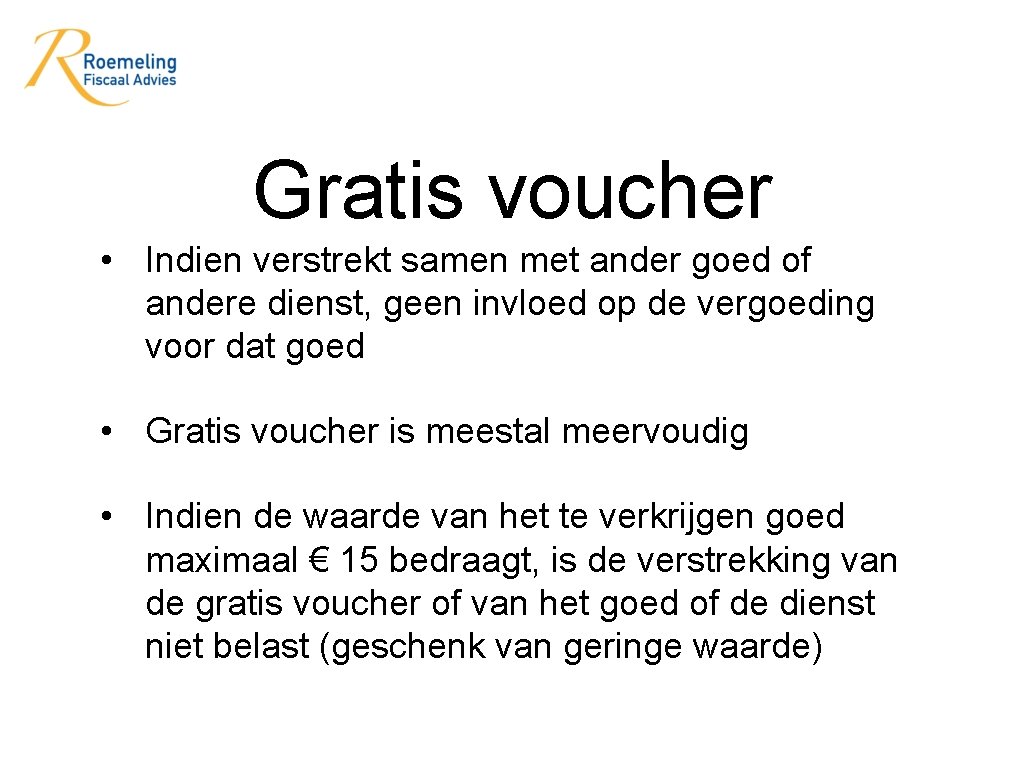 Gratis voucher • Indien verstrekt samen met ander goed of andere dienst, geen invloed