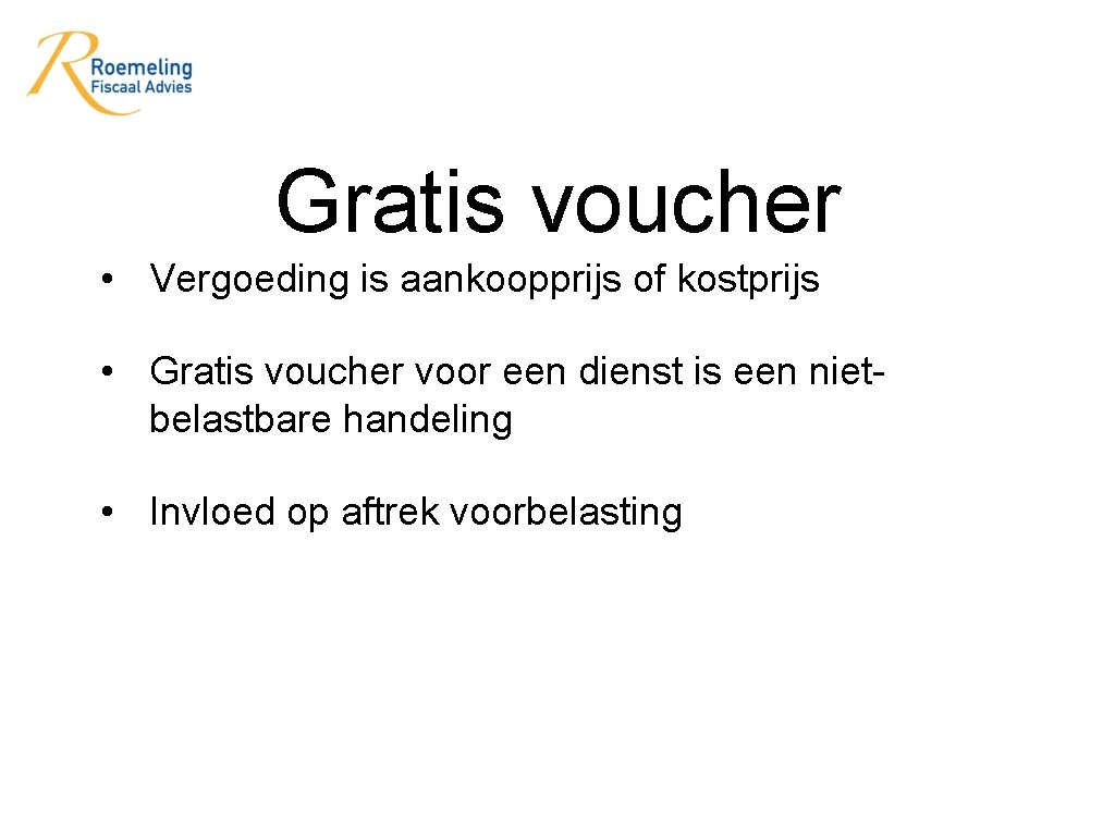 Gratis voucher • Vergoeding is aankoopprijs of kostprijs • Gratis voucher voor een dienst