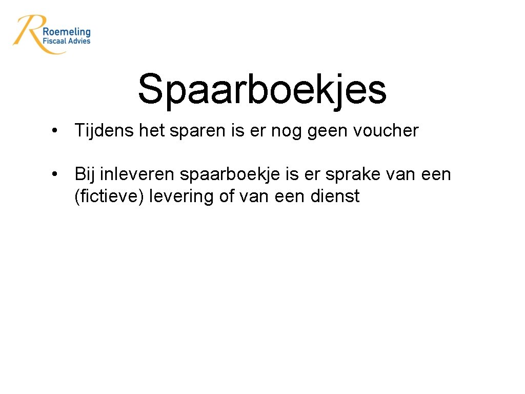 Spaarboekjes • Tijdens het sparen is er nog geen voucher • Bij inleveren spaarboekje