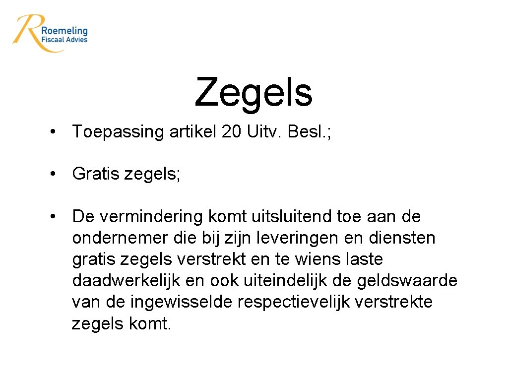 Zegels • Toepassing artikel 20 Uitv. Besl. ; • Gratis zegels; • De vermindering