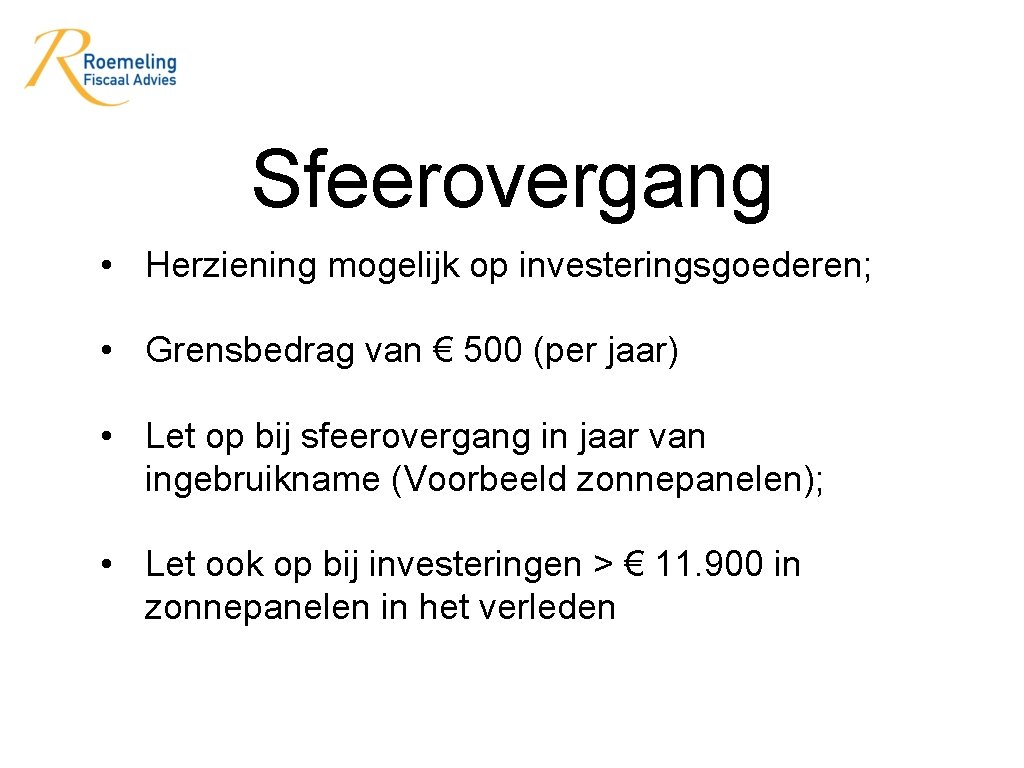 Sfeerovergang • Herziening mogelijk op investeringsgoederen; • Grensbedrag van € 500 (per jaar) •