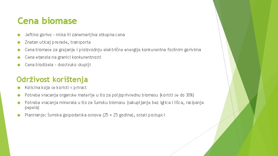 Cena biomase Jeftino gorivo – niska ili zanemarljiva otkupna cena Znatan uticaj prerade, transporta