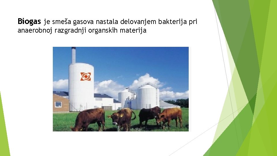 Biogas je smeša gasova nastala delovanjem bakterija pri anaerobnoj razgradnji organskih materija 