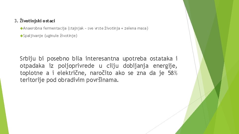 3. Životinjski ostaci Anaerobna fermentacija (stajnjak – sve vrste životinja + zelena masa) Spaljivanje