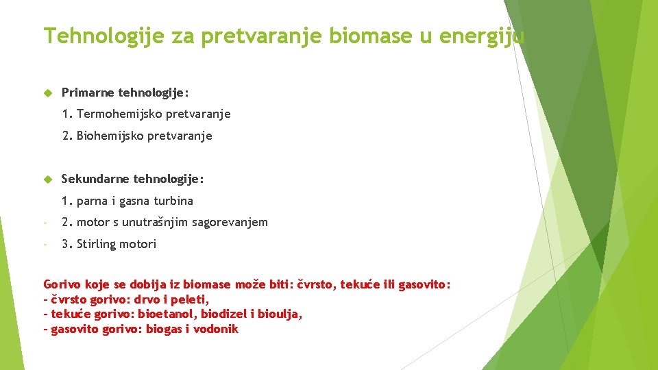 Tehnologije za pretvaranje biomase u energiju Primarne tehnologije: 1. Termohemijsko pretvaranje 2. Biohemijsko pretvaranje