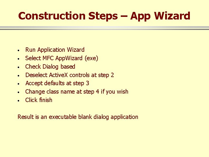 Construction Steps – App Wizard · · · · Run Application Wizard Select MFC