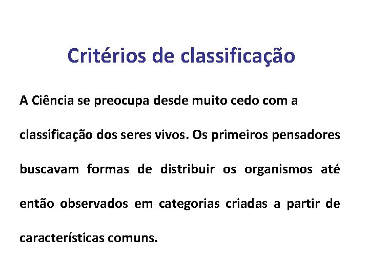 Critérios de classificação A Ciência se preocupa desde muito cedo com a classificação dos