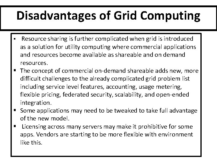 Disadvantages of Grid Computing § Resource sharing is further complicated when grid is introduced