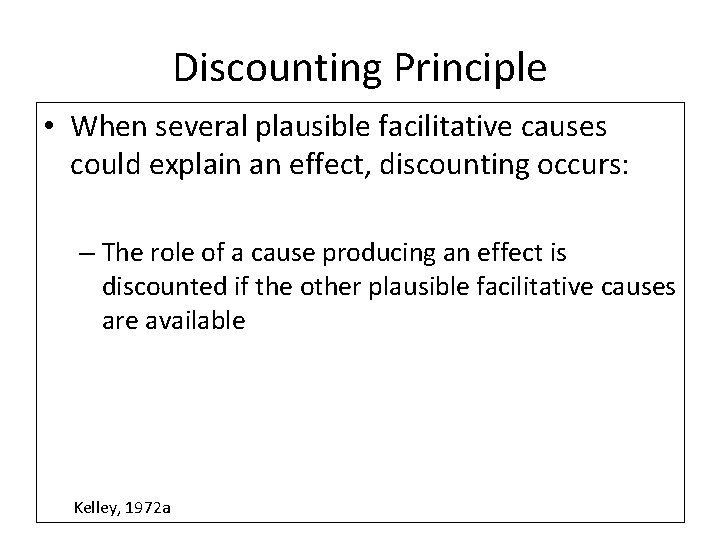 Discounting Principle • When several plausible facilitative causes could explain an effect, discounting occurs: