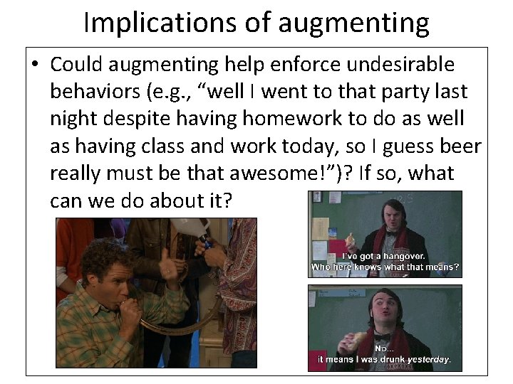 Implications of augmenting • Could augmenting help enforce undesirable behaviors (e. g. , “well