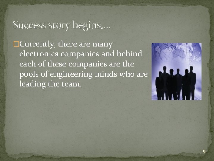 Success story begins…. �Currently, there are many electronics companies and behind each of these