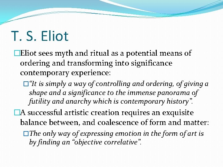 T. S. Eliot �Eliot sees myth and ritual as a potential means of ordering
